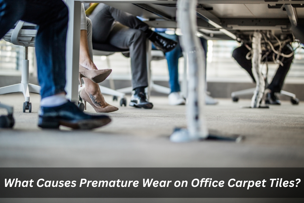 Image presents What Causes Premature Wear on Office Carpet Tiles