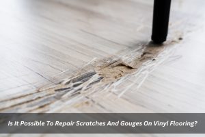 Image presents Is It Possible To Repair Scratches And Gouges On Vinyl Flooring